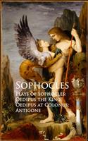   Plays of Sophocles: Oedipus the King; Oedipus at Colonus; Antigone