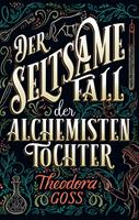   Der seltsame Fall der Alchemisten-Tochter - Die au&szlig;ergew&ouml;hnlichen Abenteuer des Athena-Clubs Band 1