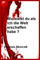   Wo warst Du als ich die Welt erschaffen habe ?