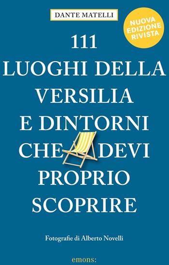 111 luoghi della Versilia e dintorni che devi proprio scoprire - Dante Matelli - Libro Emons Edizioni 2020, Le guide 111 | Libraccio.it