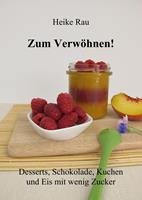   Zum Verw&ouml;hnen! Desserts, Schokolade, Kuchen und Eis mit wenig Zucker
