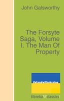   The Forsyte Saga, Volume I. The Man Of Property