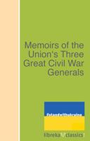   Memoirs of the Union's Three Great Civil War Generals