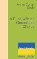   A Duet, with an Occasional Chorus