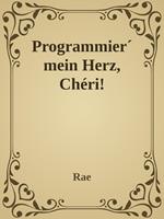 Programmier'mein Herz, Chéri!