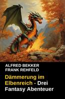 Dämmerung im Elbenreich - Drei Fantasy Abenteuer