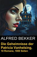 Die Geheimnisse der Patricia Vanhelsing, 10 Romane, 1000 Seiten