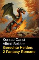 Gerechte Helden: 2 Fantasy Romane
