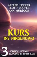   Kurs ins Nirgendwo: 3 Science Fiction Romane in einem Band