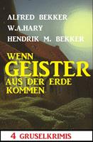 Wenn Geister aus der Erde kommen: 4 Gruselkrimis