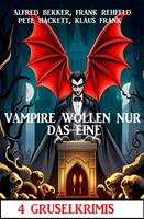 Vampire wollen nur das eine: 4 Gruselkrimis
