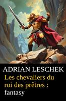 Les chevaliers du roi des prêtres : fantasy