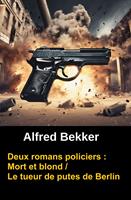 Deux romans policiers : Mort et blond / Le tueur de putes de Berlin