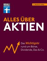   Alles über Aktien - erfolgreich arbeiten mit Fonds und ETF, intelligent investieren und erfolgreich ein Vermögen aufbauen