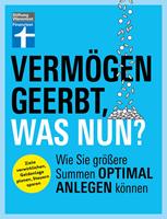   Verm&ouml;gen geerbt, was nun? - Finanzplaner zum Verm&ouml;gensaufbau - Ihr Ratgeber f&uuml;r die Kapitalanlage von Erbe und Nachlass