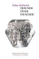   Judas Ischarioth Träumer, Täter, Täuscher