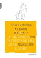   Wie können wir leben ...? Um jungen Menschen Sinn zu vermitteln und ihnen Lust aufs Erwachsensein zu machen?