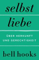   Selbstliebe. &Uuml;ber Herkunft und Gerechtigkeit