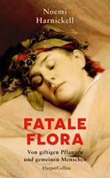   Fatale Flora. Von giftigen Pflanzen und gemeinen Menschen
