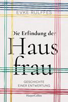   Die Erfindung der Hausfrau – Geschichte einer Entwertung