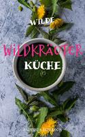   Wilde Wildkräuterküche