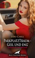   ParkplatzTraum - Geil und eng | Erotische Geschichte