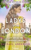   Die Ladys von London - Lady Abigail und der ehrenwerte Marquess