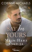   Say I’m yours - Mein Herz sagt ja