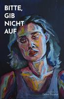   Bitte, gib nicht auf.