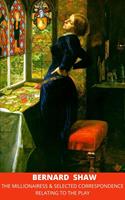   The Millionairess & Selected Correspondence Relating to the Play