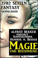   Magie und Bestimmung: 2782 Seiten Fantasy Sammelband