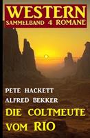Die Coltmeute vom Rio: Western Sammelband 4 Romane