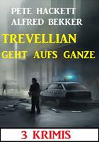   Trevellian geht aufs Ganze: 3 Krimis