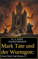 Mark Tate und der Wurmgott: Neuer Mark Tate Roman 11