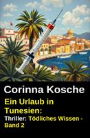Ein Urlaub in Tunesien: Thriller: Tödliches Wissen - Band 2
