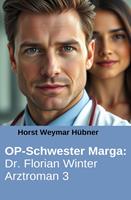   OP-Schwester Marga: Dr. Florian Winter Arztroman 3