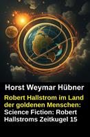 Robert Hallstrom im Land der goldenen Menschen: Science Fiction: Robert Hallstroms Zeitkugel 15