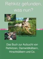   Rehkitz gefunden, was nun? Buch zur Aufzucht von Rehkitz, Damwildkalb, Hirschkalb & Co.