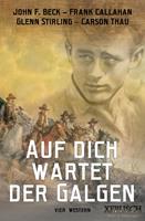   Auf dich wartet der Galgen – 4 knallharte Western in einem Band