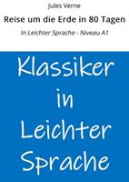   Reise um die Erde in 80 Tagen: In Leichter Sprache - Niveau A1