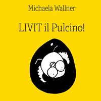   Livit il Pulcino!