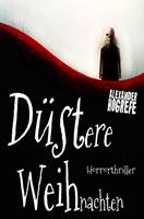   D&uuml;stere Weihnachten: Horrorthriller (inkl. 3 schockierende Horror-Kurzgeschichten)