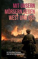   Mit unsern Mörsern gegen West und Ost