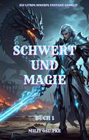   Schwert und Magie: Ein LitRPG MMORPG Fantasie Gamelit( Buch 1)