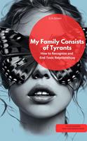   My Family Consists of Tyrants – How to Recognize and End Toxic Relationships