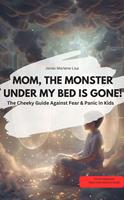MOM, THE MONSTER UNDER MY BED IS GONE! – The Cheeky Guide Against Fear & Panic in Kids VITAMIN EDITION