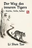   Der Weg des inneren Tigers – Stärke, Stille, Selbst