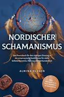   Nordischer Schamanismus: Das Praxisbuch für den richtigen Einstieg in die schamanische Seelenreise für mehr Selbsterkenntnis, Heilung und Verbundenheit - inkl. Heilrituale, Traumarbeit, Runen lesen