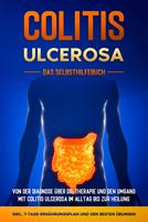   Colitis ulcerosa - Das Selbsthilfebuch: Von der Diagnose über die Therapie und den Umgang mit Colitis ulcerosa im Alltag bis zur Heilung - inkl. 7-Tage-Ernährungsplan und den besten Übungen