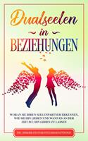   Dualseelen in Beziehungen: Woran Sie Ihren Seelenpartner erkennen, wie Sie ihn lieben und wann es an der Zeit ist, ihn gehen zu lassen - inkl. einfacher und effektiver Lebenskraftübungen